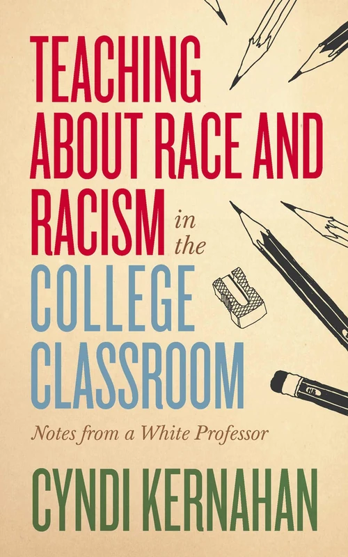 Teaching about Race and Racism in the College Classroom: Notes from a White Professor (Teaching and Learning in Higher Education)