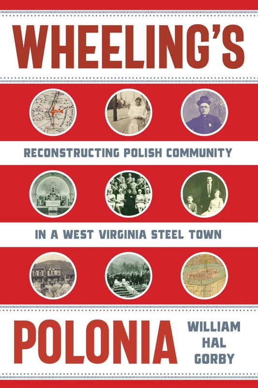 Wheeling's Polonia: Reconstructing Polish Community in a West Virginia Steel Town (West Virginia & Appalachia Series) - Image 1