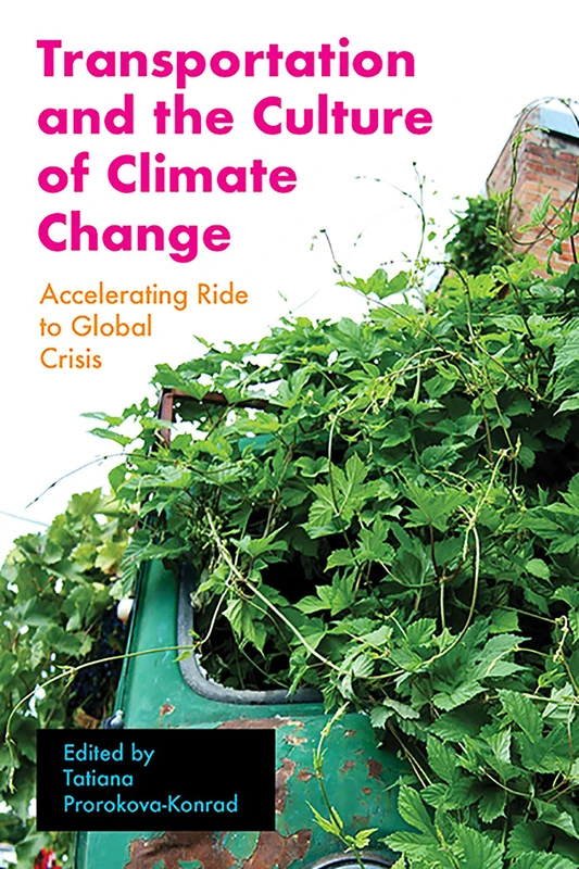 Transportation and the Culture of Climate Change: Accelerating Ride to Global Crisis (Energy and Society)