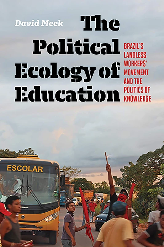 The Political Ecology of Education: Brazil's Landless Worker's Movement and the Politics of Knowledge (Radical Natures)
