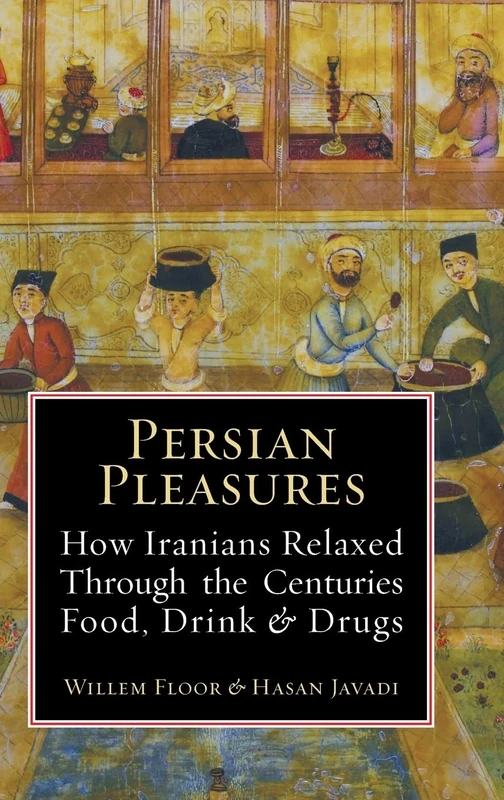 Persian Pleasures: How Iranian Relaxed Through the Centuries with Food, Drink and Drugs - Image 1