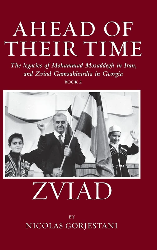 Zviad: The Legacies of Mohammad Mosaddegh in Iran, and Zviad Gamaskhurdia in Georgia: 2 (Ahead of Their Time)