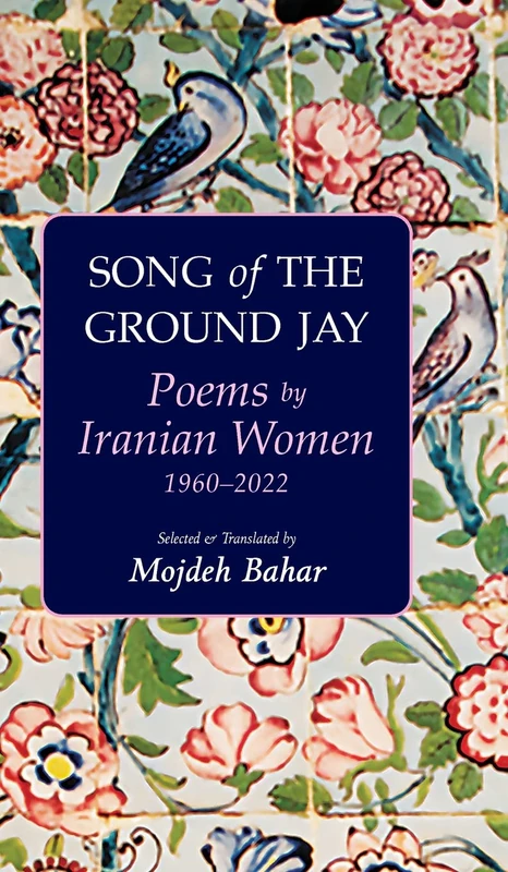 Song of the Ground Jay: Poems by Iranian Women, 1960–2022