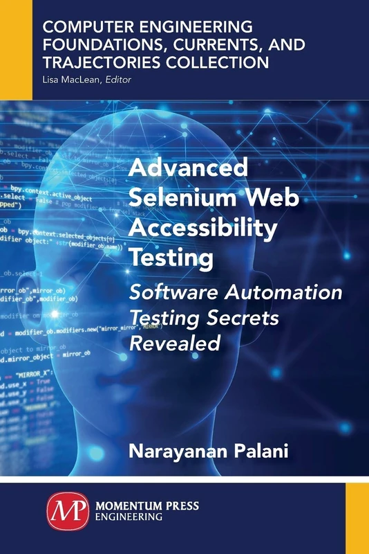 Advanced Selenium Web Accessibility Testing: Software Automation Testing Secrets Revealed (Computer Engineering Foundations, Currents, and Trajectories Collection) - Image 1