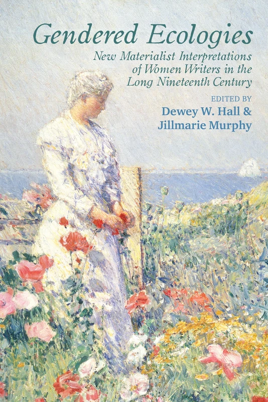Gendered Ecologies: New Materialist Interpretations of Women Writers in the Long Nineteenth Century (Clemson University Press) (Clemson University Press w/ LUP)