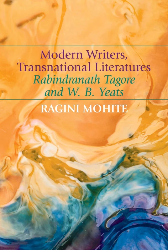 Modern Writers, Transnational Literatures: Rabindranath Tagore and W. B. Yeats (Clemson University Press) (Clemson University Press w/ LUP)