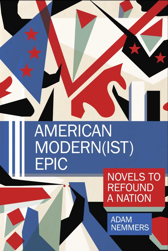 American Modern(ist) Epic: Novels to Refound a Nation (Clemson University Press) (Clemson University Press w/ LUP)