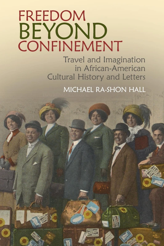Freedom Beyond Confinement: Travel and Imagination in African-American Cultural History and Letters (Clemson University Press: African American Literature)