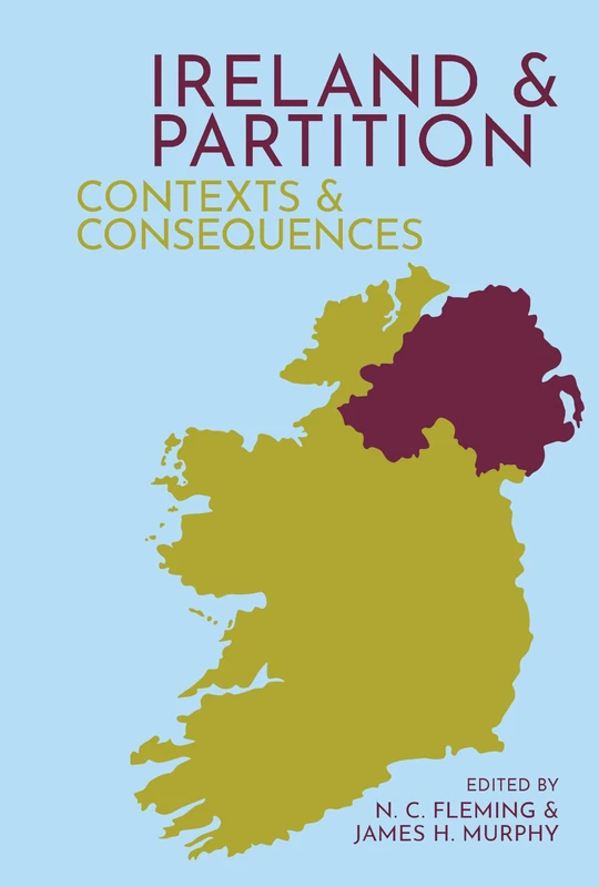 Ireland and Partition: Contexts and Consequences (Clemson University Press) (Clemson University Press w/ LUP)