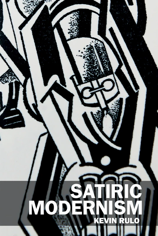 Satiric Modernism (Clemson University Press w/ LUP)