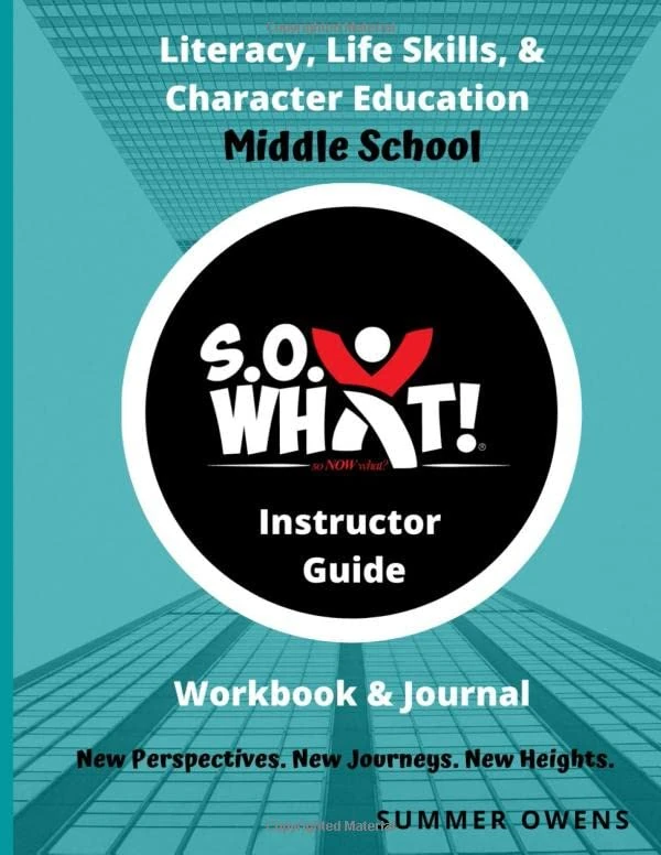 S.O. What! Literacy, Life Skills, and Character Education Middle School Workbook and Journal- Instructor Guide