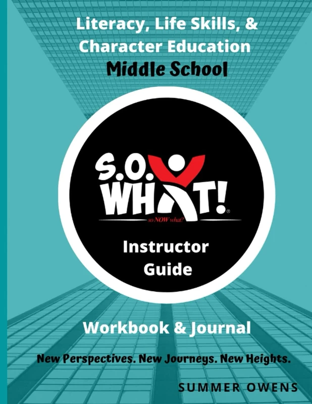 S.O. What! Literacy, Life Skills, and Character Education Middle School Workbook and Journal-Instructor Guide: For All Organizations That Serve Youth