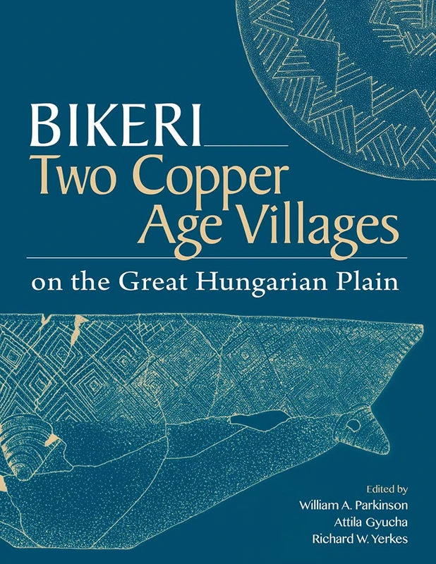 Bikeri: Two Early Copper-Age Villages on the Great Hungarian Plain (Monumenta Archaeologica): 46
