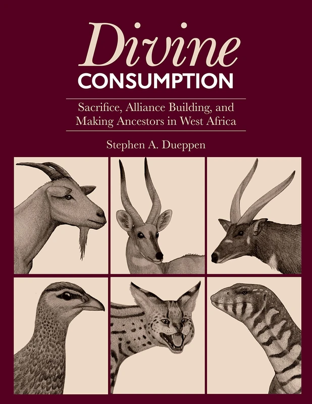 Divine Consumption: Sacrifice, Alliance Building, and Making Ancestors in West Africa (Monumenta Archaeologica)