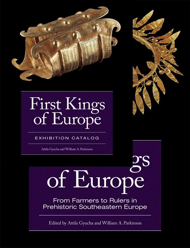 First Kings of Europe (2- volume set): From Farmers to Rulers in Prehistoric Southeastern Europe, Essays AND Exhibition Catalogue