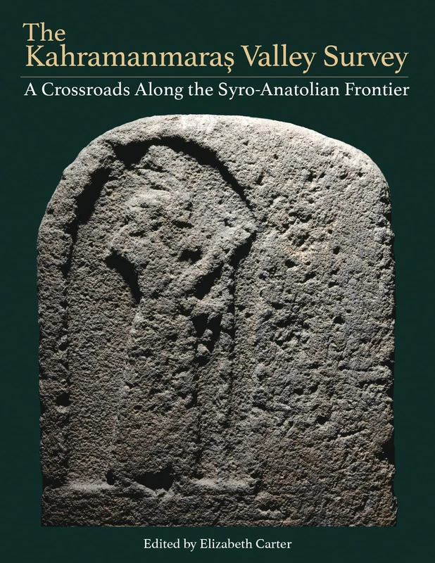 The Kahramanmaraş Valley Survey: A Crossroads Along the Syro-Anatolian Frontier (Monumenta Archaeologica)