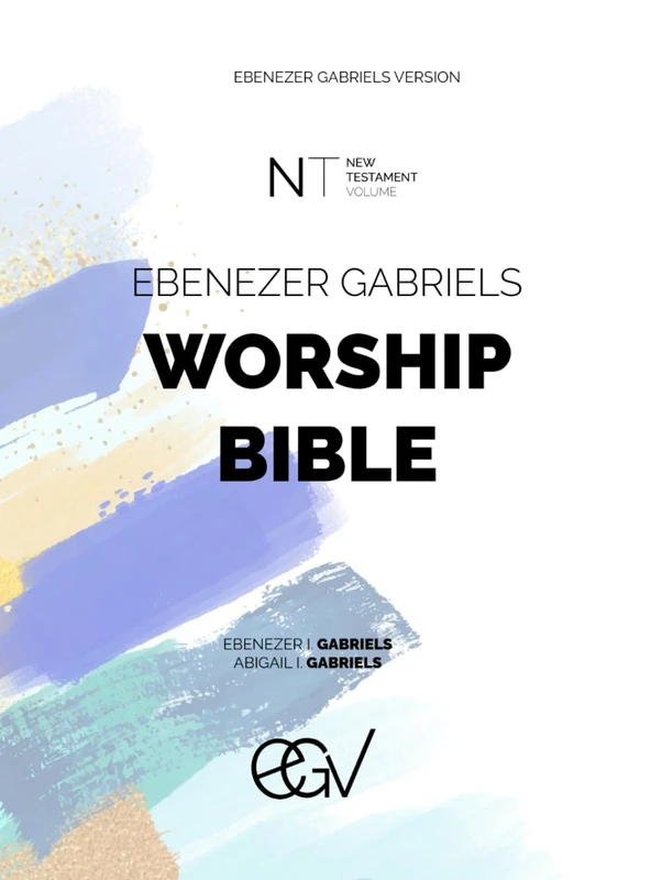 Ebenezer Gabriels Worship Bible: New Testament: Ebenezer Gabriels Version (EGV)