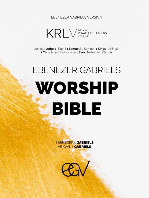 Ebenezer Gabriels Worship Bible: Kings, Royalties & Leaders Volume, Ebenezer Gabriels Version (EGV): Selected 12 Books From the Old Testament