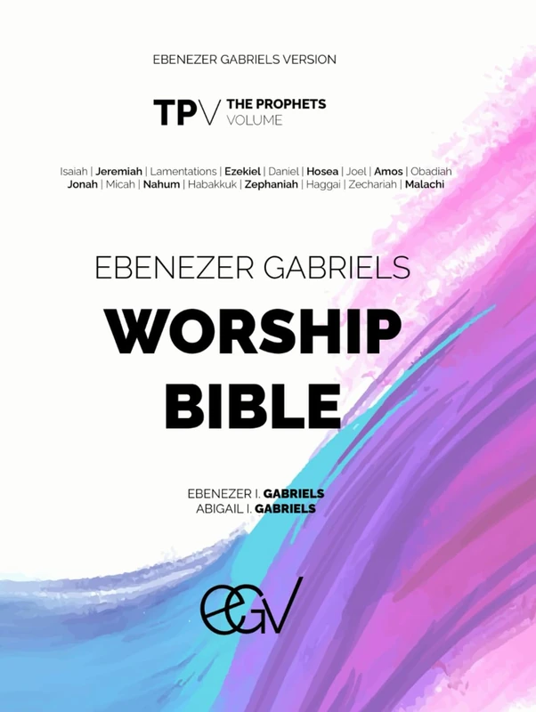Ebenezer Gabriels Worship Bible: The Prophets | Ebenezer Gabriels Version (EGV): The Prophets Volume: 17 Books (Major & Minor Prophets)