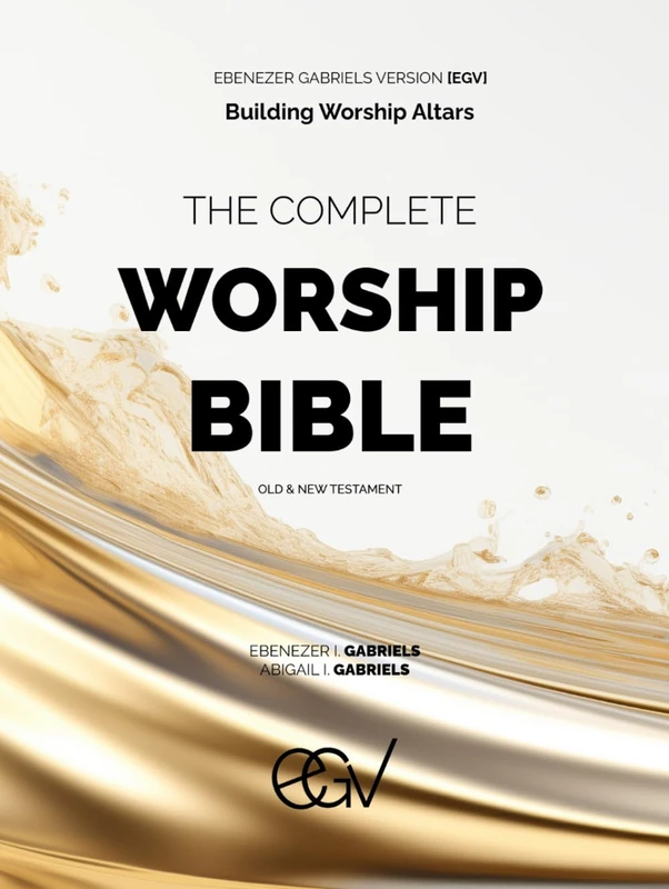 THE WORSHIP BIBLE: Ebenezer Gabriels Version (EGV)