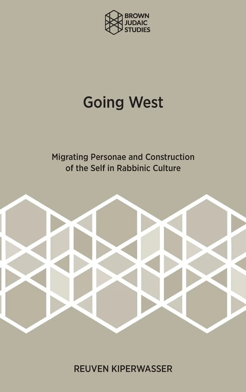 Going West: Migrating Personae and Construction of the Self in Rabbinic Culture (Brown Judaic Studies, 369) - Image 1