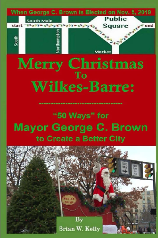 Merry Christmas to Wilkes-Barre: “50 Ways” for Mayor George C. Brown to Create a Better City.