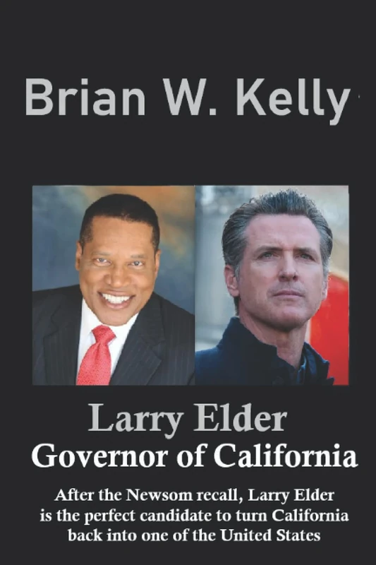 Larry Elder Governor of California: After the Newsom recall, Larry Elder is the perfect candidate to turn California back into one of the United States.