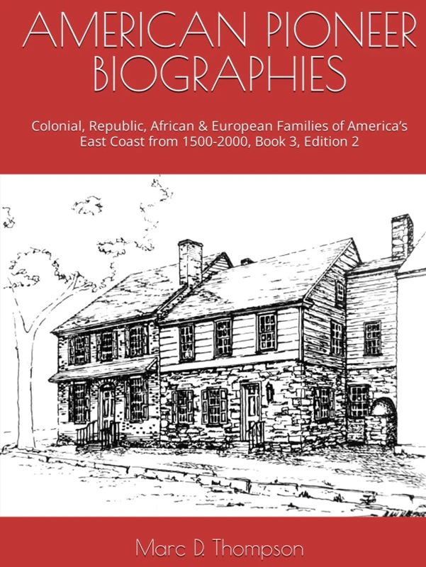 AMERICAN PIONEER BIOGRAPHIES: Colonial, Republic, African & European Families of America’s East Coast from 1500-2000, Book 3, Edition 2 - Image 1