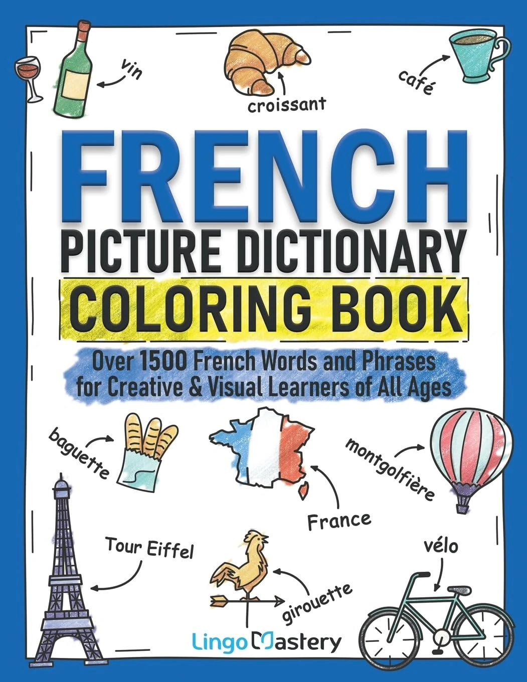 French Picture Dictionary Coloring Book: Over 1500 French Words and Phrases for Creative & Visual Learners of All Ages: 2 (Color and Learn)