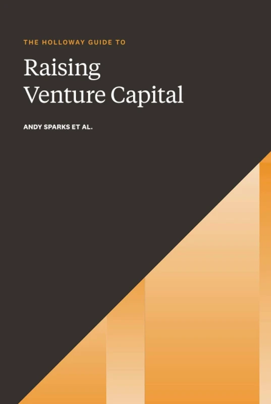 The Holloway Guide to Raising Venture Capital - Startup Handbook