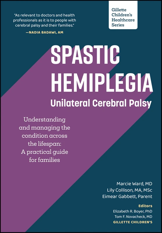 Spastic Hemiplegia: Unilateral Cerebral Palsy: Understanding and Managing the Condition across the Lifespan: A Practical Guide for Families (Gillette Children's Healthcare Series)