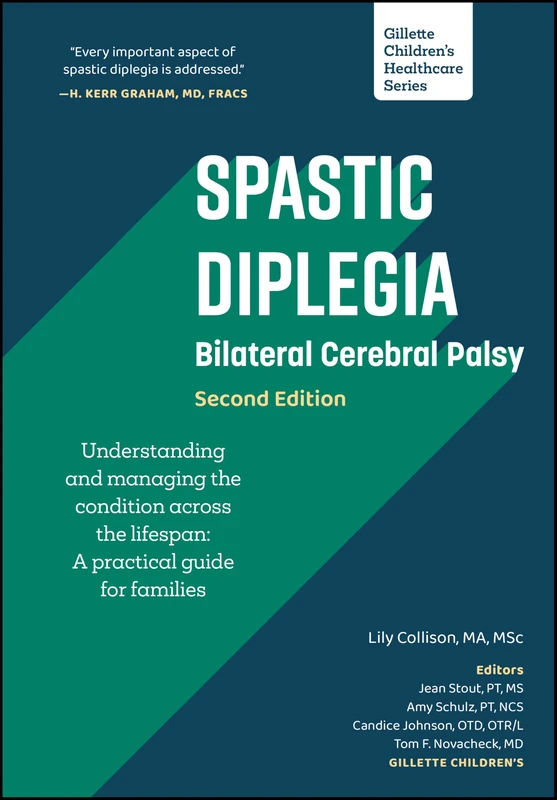 Spastic Diplegia - Bilateral Cerebral Palsy: Understanding and Managing the Condition across the Lifespan: A Practical Guide for Families (Gillette Children's Healthcare Series)
