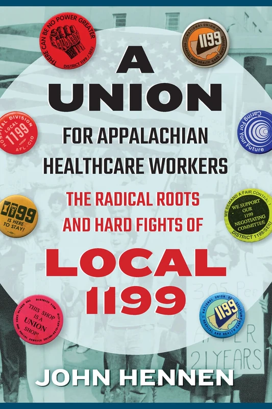 A Union for Appalachian Healthcare Workers: The Radical Roots and Hard Fights of Local 1199 (West Virginia & Appalachia) - Image 1