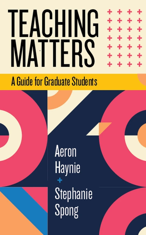 Teaching Matters: A Guide for Graduate Students (Teaching and Learning in Higher Education)