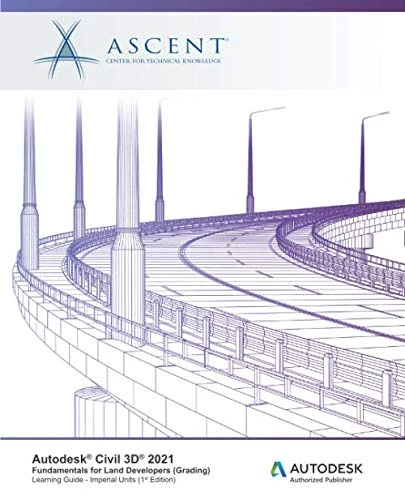 Autodesk Civil 3D 2021: Fundamentals for Land Developers (Grading) (Imperial Units): Autodesk Authorized Publisher