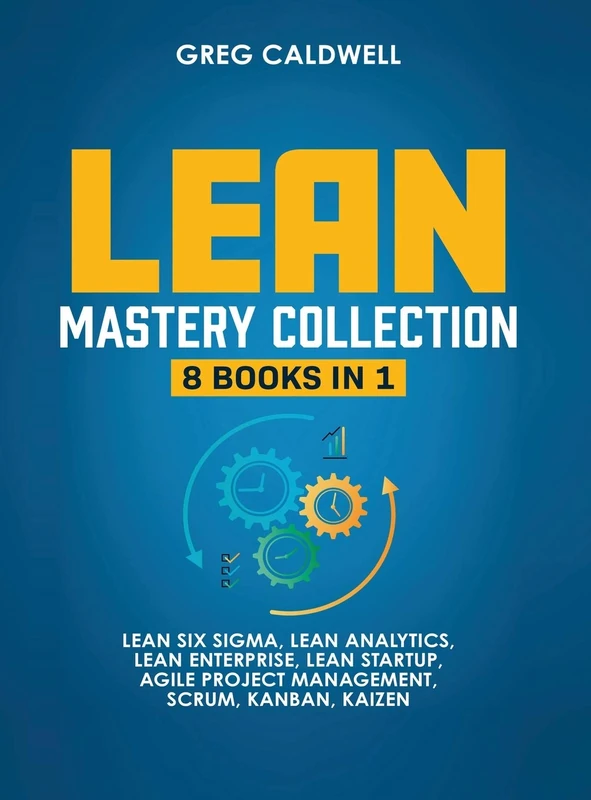 Lean Mastery: 8 Books in 1 - Master Lean Six Sigma & Build a Lean Enterprise, Accelerate Tasks with Scrum and Agile Project Management, Optimize with Kanban, and Adopt The Kaizen Mindset - Image 1