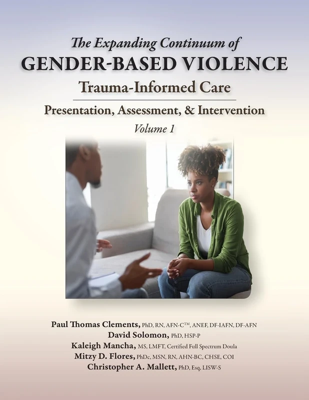The Expanding Continuum of Gender-Based Violence: Trauma-Informed Care Presentation, Assessment, & Intervention Volume 1