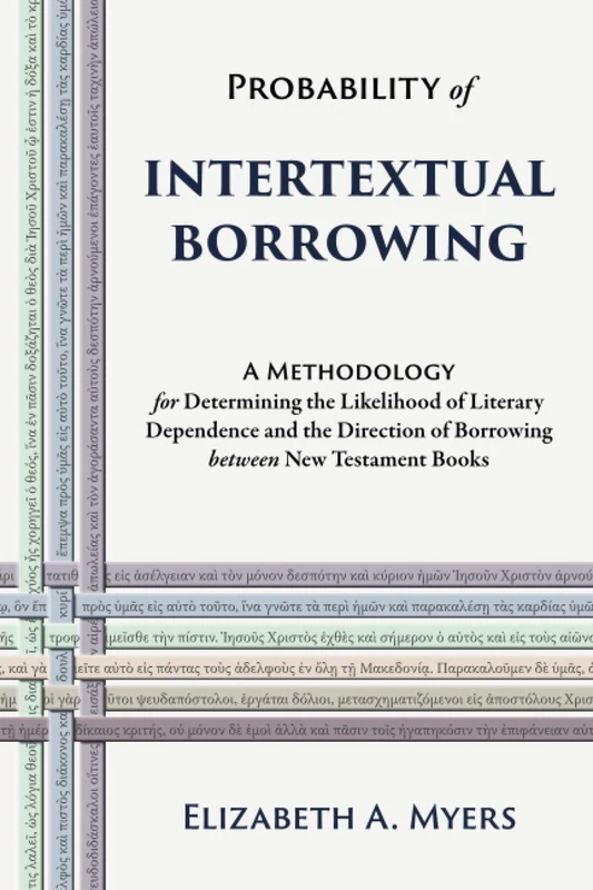 Probability of Intertextual Borrowing: A Methodology for Determining the Likelihood of Literary Dependence and the Direction of Borrowing between New Testament Books