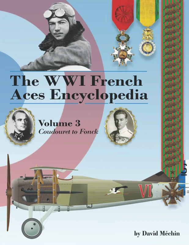 The WWI French Aces Encyclopedia: Volume 3: Coudouret to Fonck