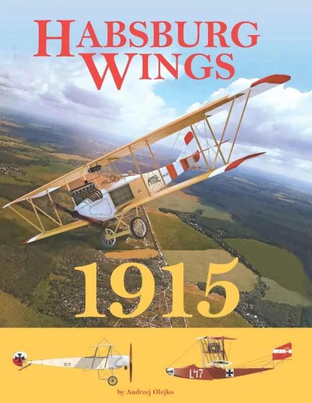 Habsburg Wings 1915: Austro-Hungarian Aviation in the 1915 Campaign Over Galicia and the Balkans