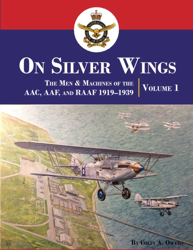 On Silver Wings: The Men & Machines of the AAC, AAF, and RAAF 1919–1939 | Volume 1