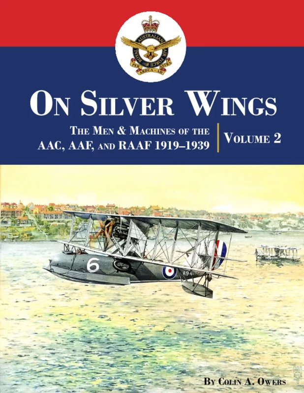 On Silver Wings: The Men & Machines of the AAC, AAF, and RAAF 1919–1939 | Volume 2