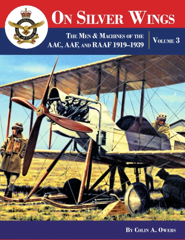 On Silver Wings: The Men & Machines Of The AAC, AAF, and RAAF 1919–1939 | Volume 3