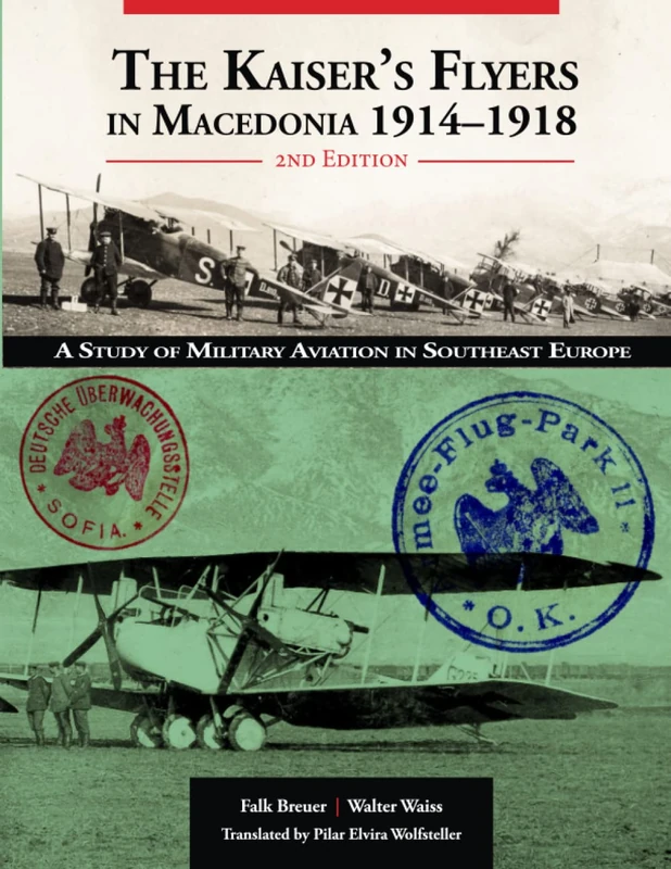 The Kaiser’s Flyers in Macedonia 1914–1918: A Study of Military Aviation in South-East Europe | 2nd Edition