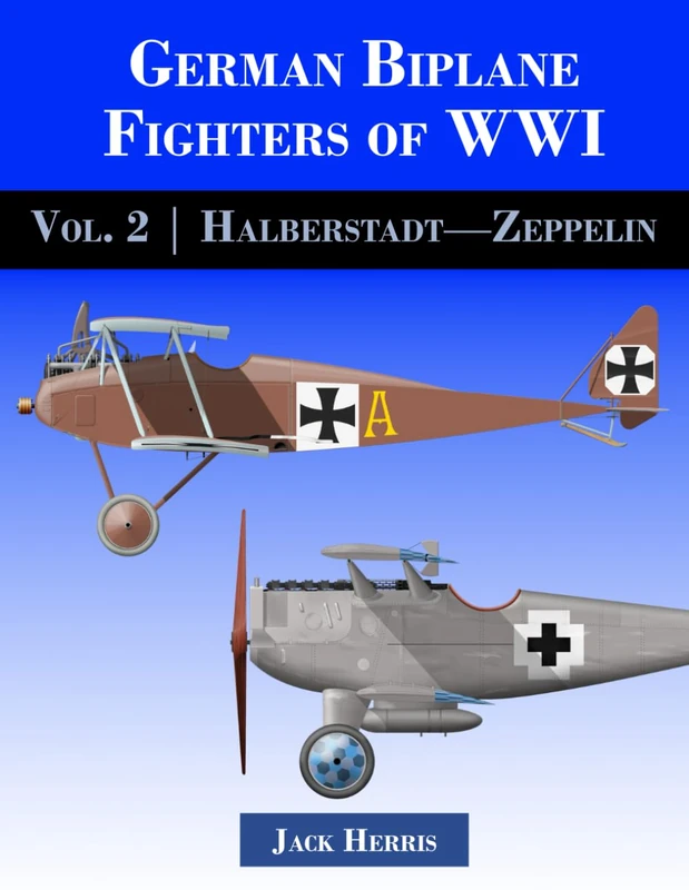 German Biplane Fighters of WWI: Volume 2: Halberstadt to Zeppelin
