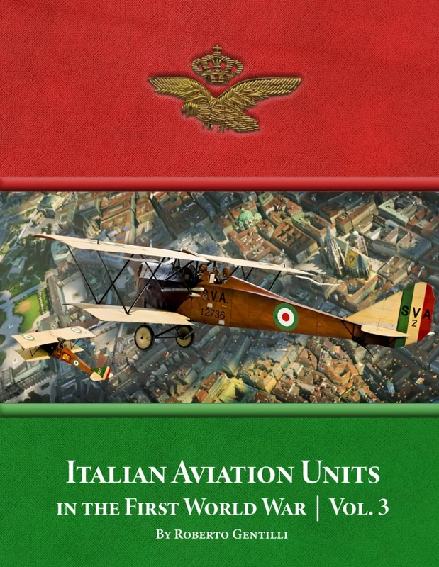 Italian Aviation Units in the First World War: Volume 3