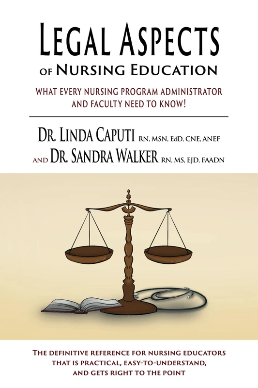Legal Aspects of Nursing Education: What Every Nursing Program Administrator and Faculty Need to Know!
