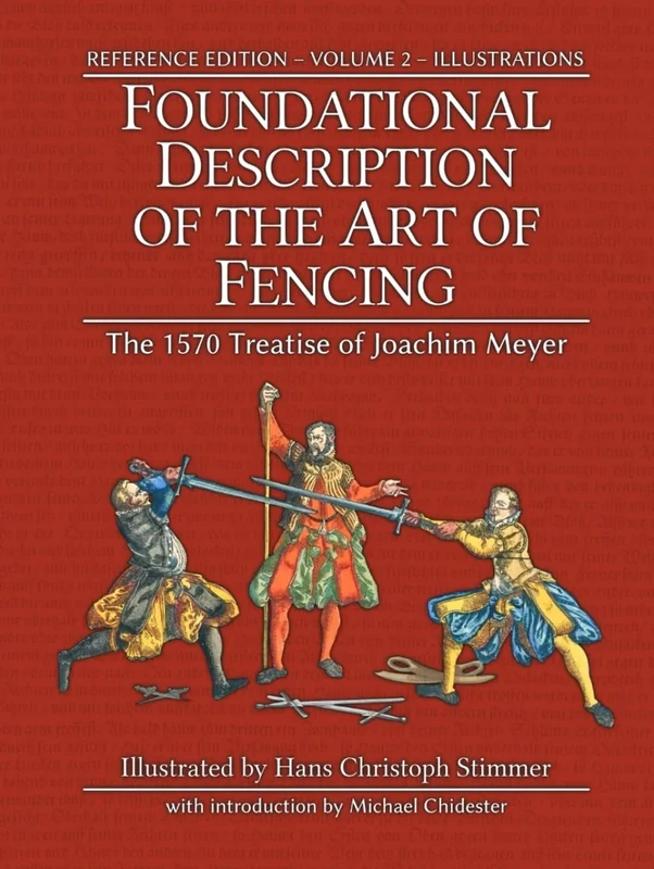 Foundational Description of the Art of Fencing: The 1570 Treatise of Joachim Meyer (Reference Edition Vol. 2)