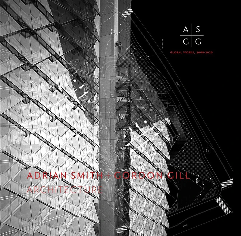 Adrian Smith + Gordon Gill Architecture, 2006-2021: Selected Works