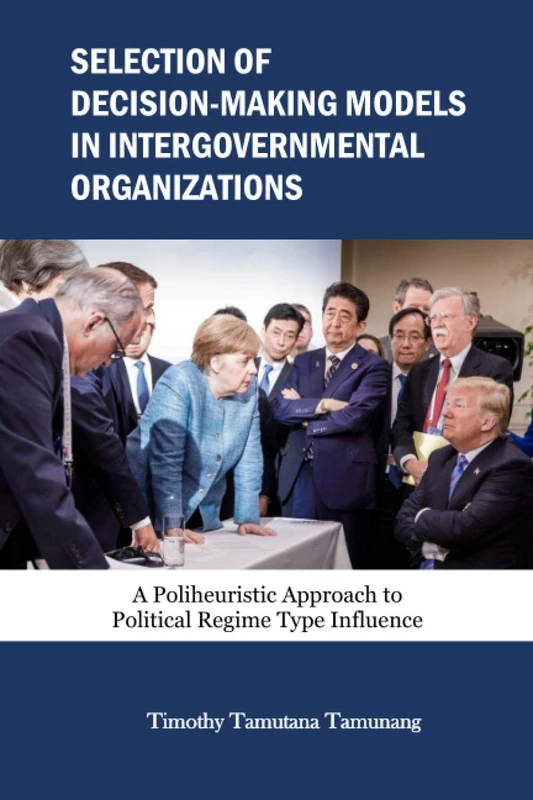 Selection of Decision-Making Models in Intergovernmental Organizations: A Poliheuristic Approach to Political Regime Type Influence